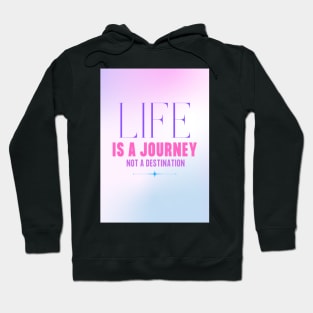 Life Is A Journey, Not A Destination Hoodie